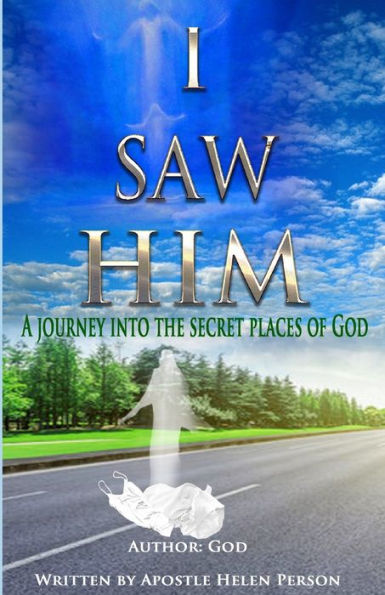 I Saw Him: A Journey Into The Secret Places of God