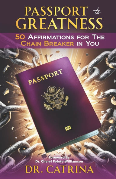 Passport to Greatness: 50 Affirmations For The Chain Breaker In You