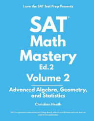 Title: SAT Math Mastery: Advanced Algebra, Geometry and Statistics, Author: Christian Heath