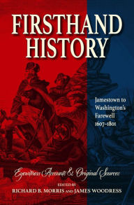 Title: Firsthand History: Jamestown to Washington's Farewell 1607-1801, Author: Richard B. Morris