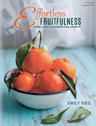 Title: Effortless Fruitfulness, Author: Emily Fieg