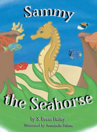 Title: Sammy the Seahorse, Author: S. Brent Farley