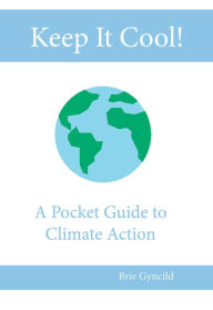 Title: Keep It Cool!: A Pocket Guide to Climate Action, Author: Gyncild