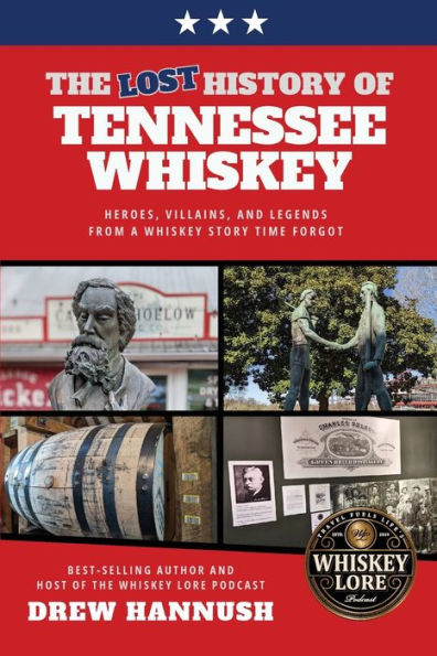 The Lost History of Tennessee Whiskey: Heroes, Villains, and Legends From a Whiskey Story Time Forgot