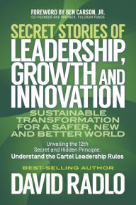 Title: Secret Stories of Leadership, Growth, and Innovation: Sustainable Transformation for a Safer, New and Better World, Author: David Radlo
