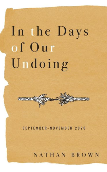 In the Days of Our Undoing: September - November 2020