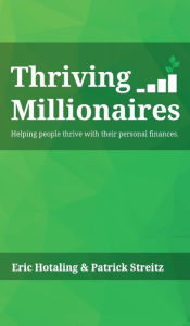 Title: Thriving Millionaires: Helping people thrive with their personal finances., Author: Eric Hotaling