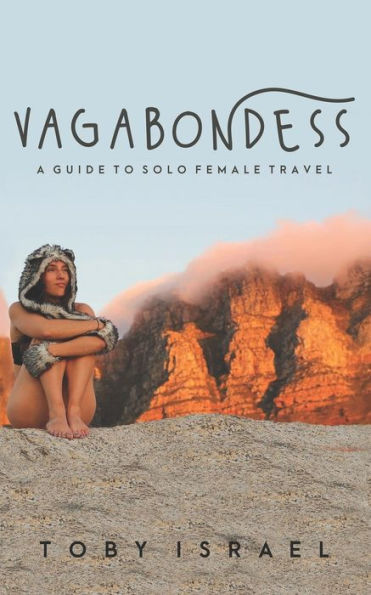 Vagabondess: A Guide to Solo Female Travel
