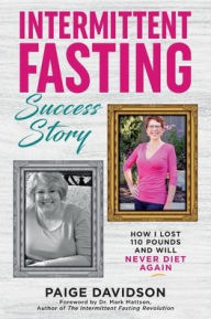 Title: Intermittent Fasting Success Story: How I Lost 110 Pounds and Will Never Diet Again!, Author: Paige Davidson