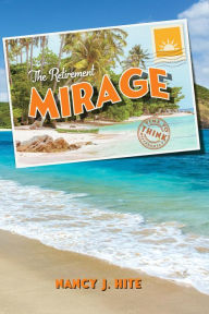 Title: The Retirement Mirage: Time to Think Differently, Author: Nancy J. Hite