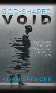 Title: God-Shaped Void: Discover The Life You Were Created For., Author: Adam Spencer