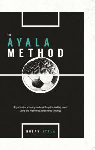 Free ebook download books The Ayala Method: A system for scouting and coaching footballing talent using the wisdom of personality typology by Ayala 9781734886801 DJVU FB2 ePub (English literature)