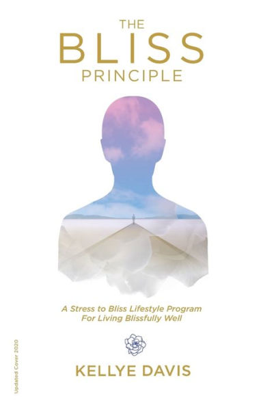 The Bliss Principle Updated Edition: A Stress to Lifestyle Program for Living Blissfully Well:
