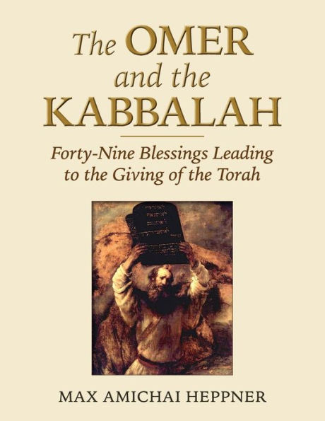 The Omer and the Kabbalah: Forty-Nine Blessings Leading to the Giving of the Torah