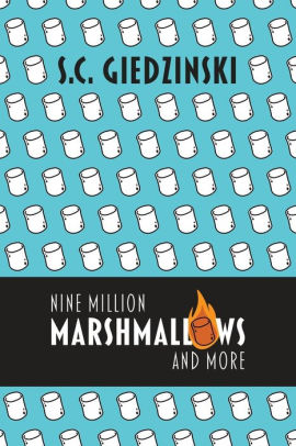 Nine Million Marshmallows and More: Short Stories