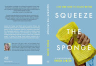 Title: Squeeze the Sponge: A No-Yawn Guide to College Writing, Author: Rhoda Janzen