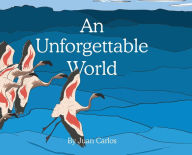 Title: An Unforgettable World, Author: Juan Carlos