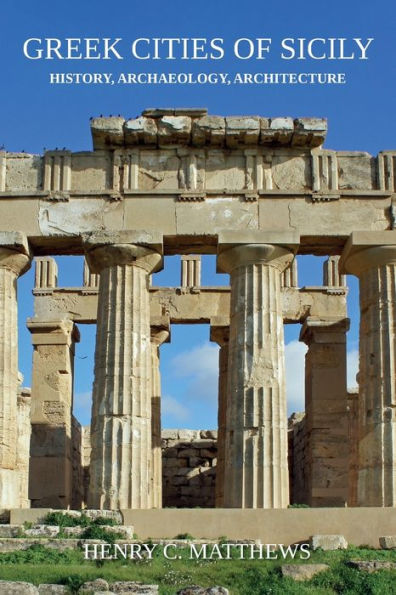 Greek Cities of Sicily: History, Archaeology, Architecture