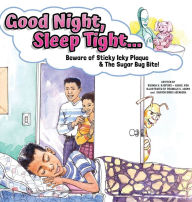 Title: Good Night, Sleep Tight...: Beware of Sticky Icky Plaque and The Sugar Bug Bite!, Author: Rhonda Radford Adams