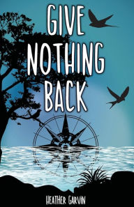Free computer books download pdf Give Nothing Back by Heather Garvin