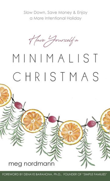 Have Yourself a Minimalist Christmas: Slow Down, Save Money & Enjoy More Intentional Holiday