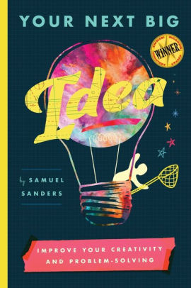 Your Next Big Idea Improve Your Creativity And Problem Solving By Samuel Sanders Paperback Barnes Noble