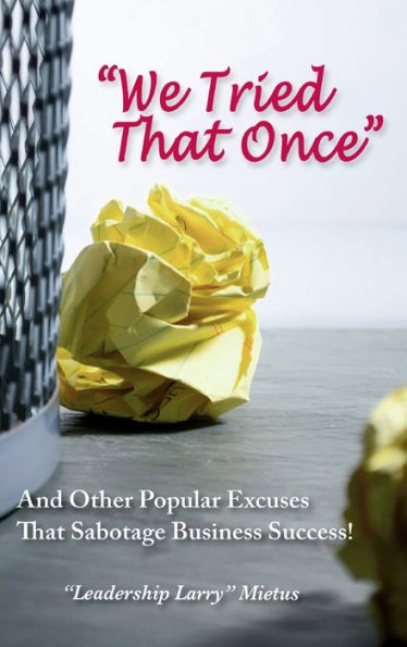 "We Tried That Once": And Other Popular Excuses Sabotage Business Success