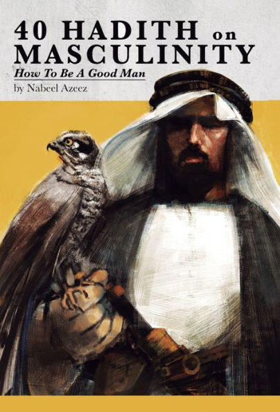 40 Hadith on Masculinity: How to be a Good Man