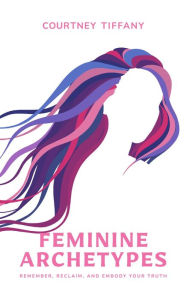 Title: Feminine Archetypes, Author: Courtney Tiffany