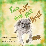 Title: Fiona Plays With Her Beaver, Author: Kara Picante Muir