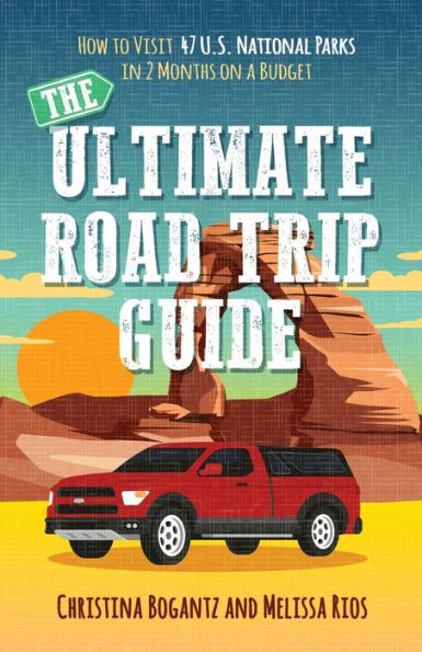 The Ultimate Road Trip Guide: How to Visit 47 U.S. National Parks in 2 Months on a Budget