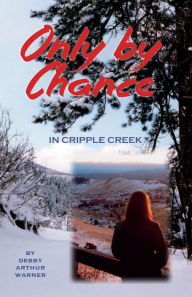 Title: Only By Chance in Cripple Creek, Author: Debby Arthur Warner