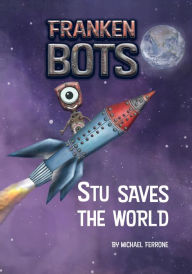 Title: Frankenbots: Stu Saves the World, Author: Michael Ferrone