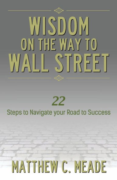 Wisdom on the Way to Wall Street: 22 Steps Navigate Your Road Success: