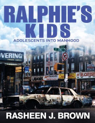 Title: Ralphie's Kids: Adolescents into Manhood, Author: Rasheen Brown
