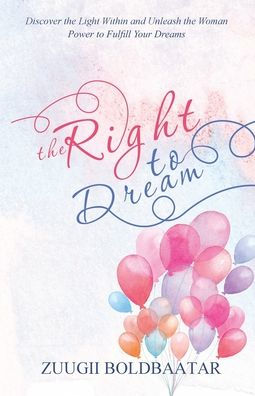 The Right to Dream: Discover the Light within and Unleash the Woman Power to Fulfill Your Dreams