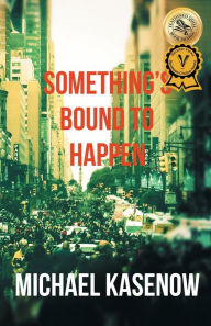 Title: Something's Bound to Happen, Author: Michael Kasenow