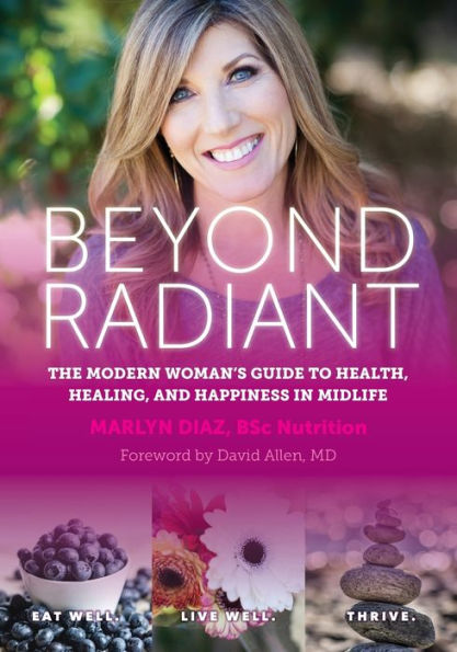 Beyond Radiant: The Modern Woman's Guide to Health, Healing, and Happiness Midlife