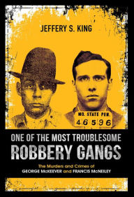 Title: One of the Most Troublesome Robbery Gangs, Author: Jeffery S King