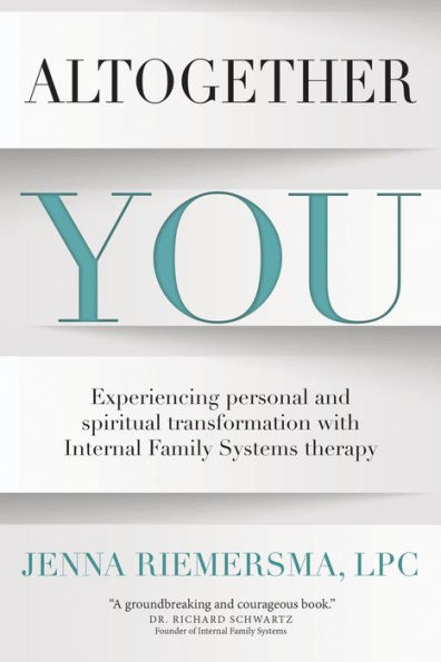 Altogether You: Experiencing personal and spiritual transformation with Internal Family Systems therapy