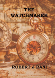 Title: The Watchmaker, Author: Robert J Rani