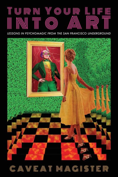 Turn Your Life Into Art: Lessons Psychomagic from the San Francisco Underground