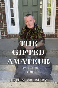 Title: The Gifted Amateur (Part 2 of 2): Grit, Author: Nigel M Sainsbury