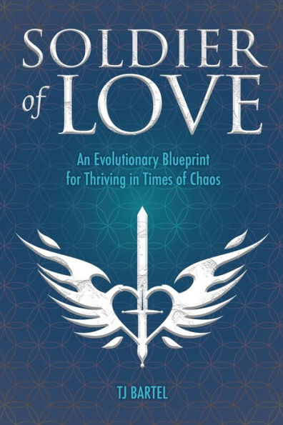 Soldier of Love: An Evolutionary Blueprint for Thriving in Times of Chaos