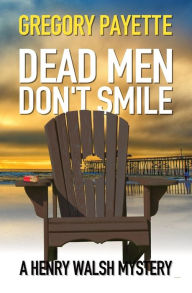 Title: Dead Men Don't Smile, Author: Gregory Payette