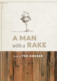 Title: A Man with a Rake, Author: Ted Kooser