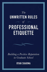 Title: The Unwritten Rules of Professional Etiquette, Author: Ryan Sharma