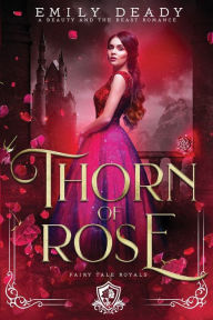 Title: Thorn of Rose: A Beauty and the Beast Romance, Author: Emily Deady
