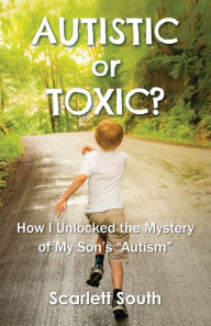 Title: Autistic or Toxic? How I Unlocked the Mystery of My Son's 