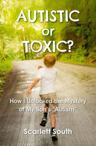 Title: Autistic or Toxic? How I Unlocked the Mystery of My Son's 
